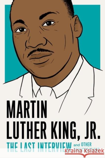 Martin Luther King, Jr.: The Last Interview Martin Luther King 9781612196169