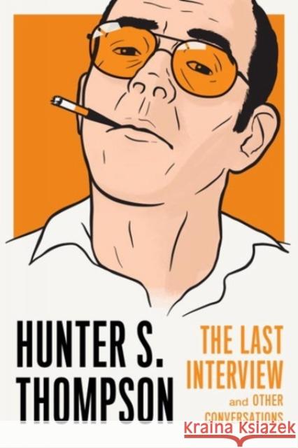 Hunter S. Thompson: The Last Interview Hunter S. Thompson 9781612196930 Melville House Publishing