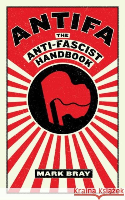 Antifa: The Anti-Fascist Handbook Bray, Mark 9781612197036 Melville House Publishing