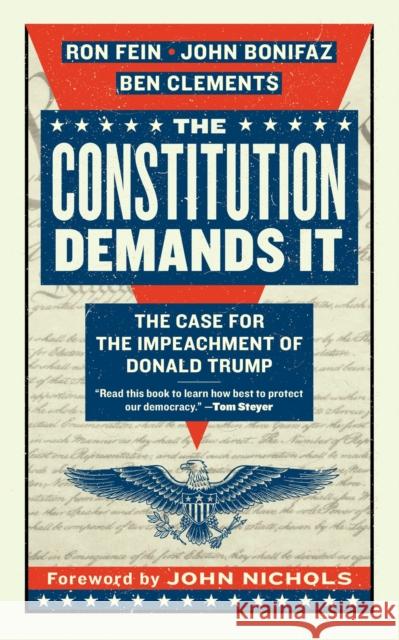 The Constitution Demands It: The Case for the Impeachment of Donald Trump Ron Fein, John Bonifaz, Ben Clements 9781612197630 Melville House Publishing