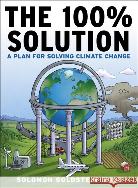 The 100% Solution: A Framework for Solving Climate Change Solomon Goldstein-Rose 9781612198385 Melville House Publishing