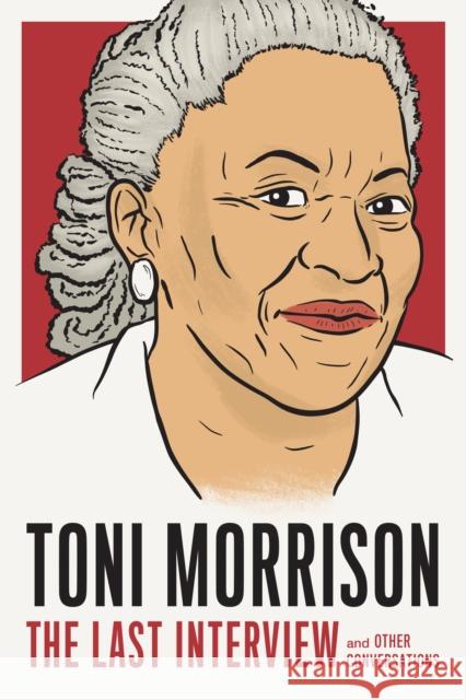 Toni Morrison: The Last Interview: And Other Conversations Melville House 9781612198736 Melville House Publishing