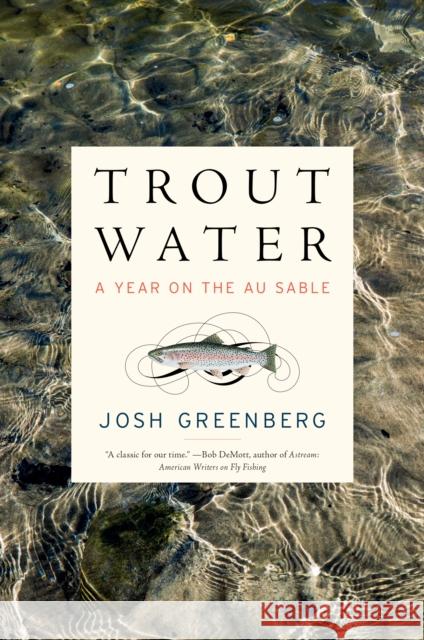 Trout Water: A Year on the Au Sable Joshua Greenberg 9781612199016 Melville House Publishing