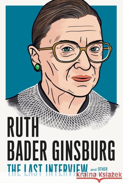 Ruth Bader Ginsburg: The Last Interview: And Other Conversations Melville House 9781612199191 Melville House Publishing