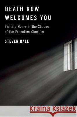 Death Row Welcomes You: Visiting Hours in the Shadow of the Execution Chamber Steven Hale 9781612199283 Melville House Publishing