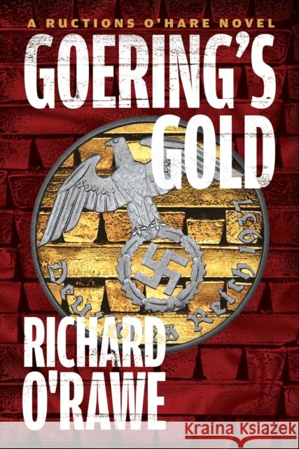 Goering's Gold: A Ructions O'Hare Novel Richard O'Rawe 9781612199658 Melville House Publishing