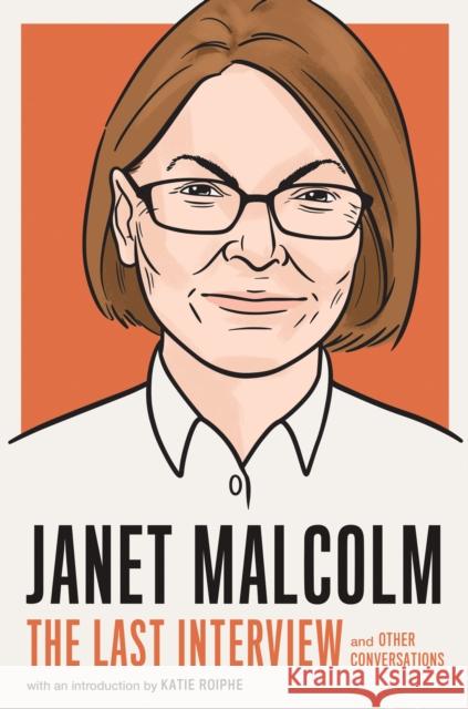 Janet Malcolm: The Last Interview: And Other Conversations Melville House 9781612199689 Melville House Publishing