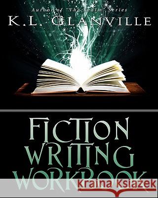 Fiction Writing Workbook K. L. Glanville 9781612220086 Luminations Media Group, Incorporated