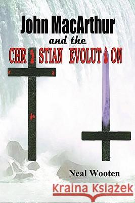 John MacArthur and the Christian Evolution Neal Wooten 9781612250038 Mirror Publishing