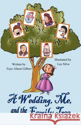 A Wedding, Me, and the Family Tree Faye Alison Gilbert Leo Silva 9781612250489 Mirror Publishing