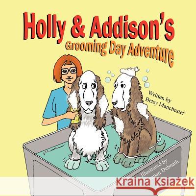 Holly & Addison's Grooming Day Adventure Betsy Manchester Swapan Debnath 9781612250526 Mirror Publishing