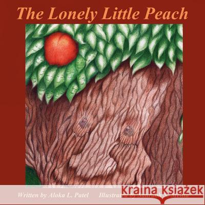 The Lonely Little Peach Aloka L. Patel Saurabh S. Mehta 9781612251608 Mirror Publishing