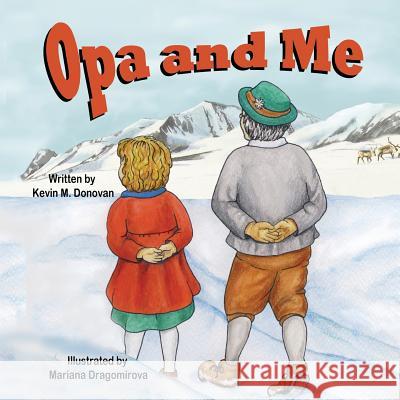 Opa and Me Kevin M. Donovan Mariana Dragomirova 9781612251912 Mirror Publishing