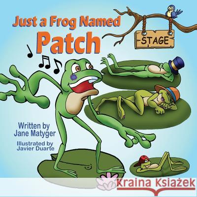 Just a Frog Named Patch Jane Matyger Javier Duarte 9781612251974