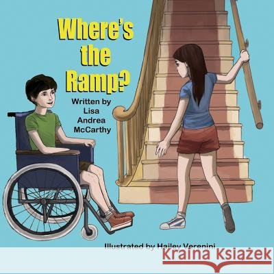 Where's the Ramp? Lisa Andrea McCarthy Hailey Verenini 9781612252025 Mirror Publishing