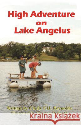 High Adventure on Lake Angelus Cindy V. H. Reynolds Swapan Debnath 9781612252490