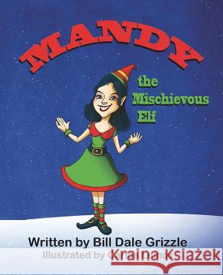 Mandy the Mischievous Elf Bill Dale Grizzle Carlos Lemos 9781612252780 Mirror Publishing