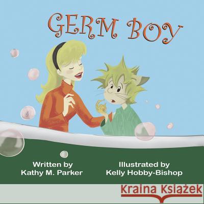 Germ Boy Kathy M. Parker Kelly Hobby-Bishop 9781612252995