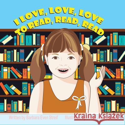 I Love, Love, Love to Read, Read, Read Barbara Even Streif Pritali Joharapurkar 9781612253763 Mirror Publishing