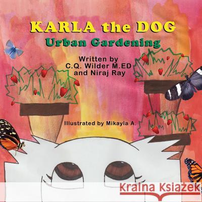 Karla the Dog: Urban Gardening C. Q. Wilde Niraj Ray Mikayla A 9781612253947 Mirror Publishing