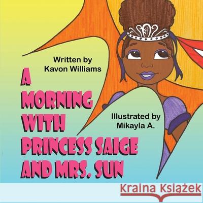 A Morning with Princess Saige and Mrs. Sun Kavon Williams Mikayla A 9781612254401 Mirror Publishing