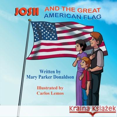 Josh and the Great American Flag Mary Parker Donaldson Carlos Lemos 9781612254418 Mirror Publishing