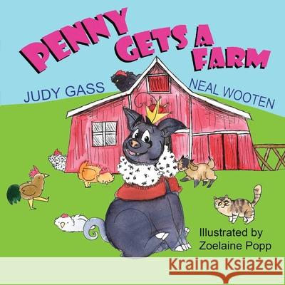 Penny Gets a Farm Judy Gass Neal Wooten Zoelaine Popp 9781612254487