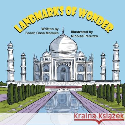 Landmarks of Wonder Sarah Case Mamika Nicolas Peruzzo 9781612254579 Mirror Publishing