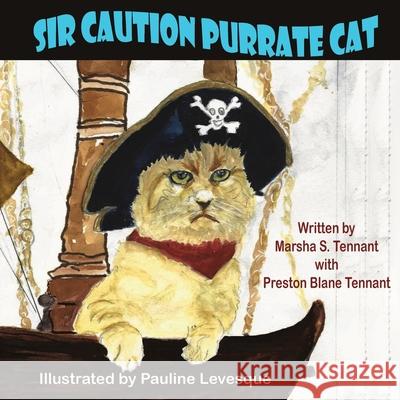 Sir Caution Purrate Cat Marsha S. Tennant Preston Blane Tennant Pauline Levesque 9781612255125 Mirror Publishing