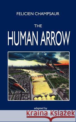 The Human Arrow Felicien Champsaur Brian Stableford 9781612270456 Hollywood Comics