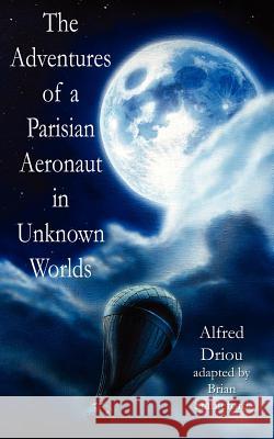 The Adventures of a Parisian Aeronaut in the Unknown Worlds Driou, Alfred 9781612270678 Hollywood Comics