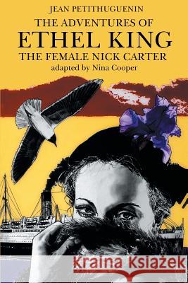 The Adventures of Ethel King, The Female Nick Carter Jean Petithuguenin Nina Cooper  9781612272337