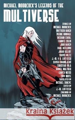 Michael Moorcock's Legends of the Multiverse Michael Moorcock Jean-Marc Lofficier Michael Shreve 9781612272726 Hollywood Comics
