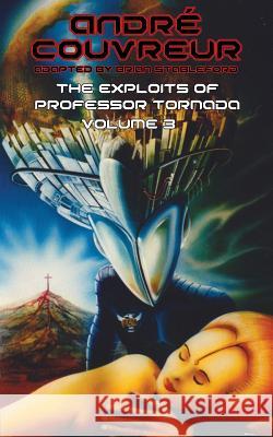 The Exploits of Professor Tornada (Volume 3) Andre Couvreur Brian Stableford 9781612272818
