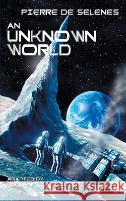 An Unknown World: Two Years on the Moon Pierre De Selenes Brian Stableford  9781612273020 Hollywood Comics