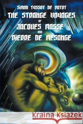 The Strange Voyages of Jacques Masse and Pierre de Mesange Simon Tysso Brian Stableford 9781612273709