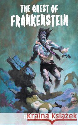 The Quest of Frankenstein Frank Schildiner 9781612274294