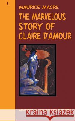 The Marvelous Story of Claire d'Amour Maurice Magre Brian Stableford 9781612276526 Hollywood Comics