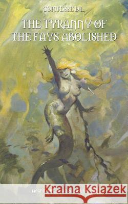 The Tyranny of the Fays Abolished Comtesse D L, Brian Stableford 9781612277929 Hollywood Comics