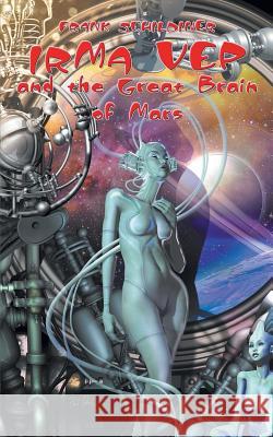 Irma Vep and the Great Brain of Mars Frank Schildiner 9781612278452