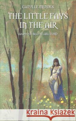 The Little Fays in the Air Catulle Mendes, Brian Stableford 9781612278469