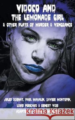 Vidocq and the Lemonade Girl & Other Plays of Murder and Vengeance Frank J. Morlock Xavier Montepin Paul Mahalin 9781612279442 Hollywood Comics