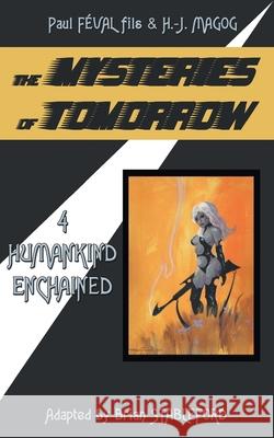 The Mysteries of Tomorrow (Volume 4): Humankind Enchained Paul Feval Fils, H -J Magog, Brian Stableford 9781612279718 Hollywood Comics