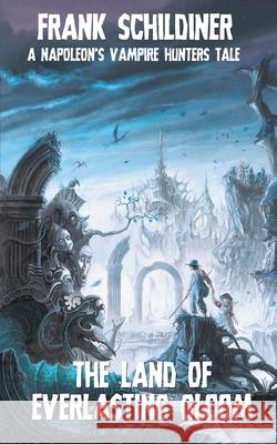 The Land of Everlasting Gloom: Napoleon's Vampire Hunters 3 Frank Schildiner, Jean-Marc Lofficier 9781612279756