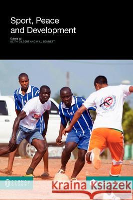 Sport, Peace, and Development Keith Gilbert Will Bennett 9781612290867 Common Ground Publishing