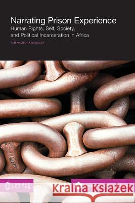 Narrating Prison Experience: Human Rights, Self, Society, and Political Incarceration in Africa Waliaula, Ken Walibora 9781612292168 Common Ground Publishing