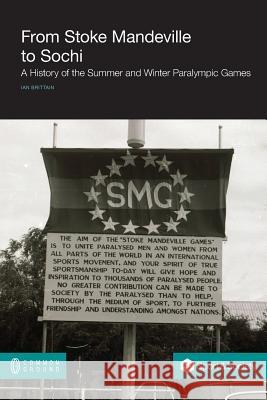 From Stoke Mandeville to Sochi: A History of the Summer and Winter Paralympic Games Ian Brittain 9781612294124 Common Ground Publishing