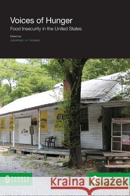 Voices of Hunger: Food Insecurity in the United States Thomas, Courtney I. P. 9781612295305 Common Ground Publishing