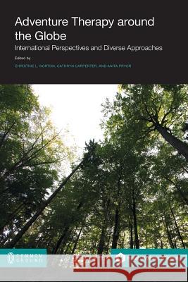 Adventure Therapy: International Perspectives and Diverse Approaches Christine L. Norton Cathryn Carpenter Anita Pryor 9781612297736