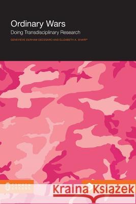 Ordinary Wars: Doing Transdisciplinary Research Genevieve Durha Elizabeth a. Sharp 9781612298429